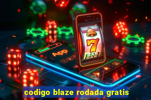 codigo blaze rodada gratis